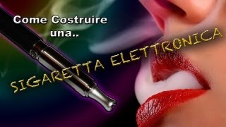 Come costruire una sigaretta elettronica [upl. by Ahsieyt952]