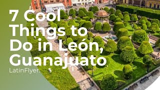 7 Amazing Things to Do in León Guanajuato [upl. by Eseela]