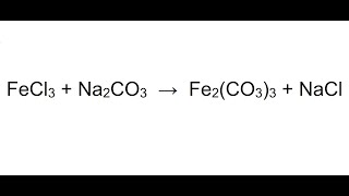 BALANCEAMENTO DA EQUAÇÃO QUÍMICA FeCl3  Na2CO3 → Fe2CO33  NaCl [upl. by Welby776]