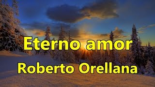 Eterno amor Roberto Orellana con Letra [upl. by Anaib]