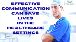 How Effective Communication Can Save Lives in the Healthcare Settings [upl. by Vinaya393]