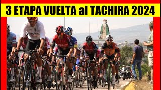 3 ETAPA VUELTA al TACHIRA 2024 COLOMBIA ¿RECUPERA LIDERATO HOY [upl. by Aicekan965]