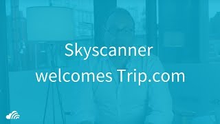 Skyscanner welcomes Tripcom [upl. by Roche]