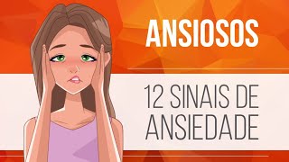 ANSIOSOS  12 SINAIS QUE INDICAM ANSIEDADE  GRANDES TEMAS DA PSICOLOGIA [upl. by Ayihsa985]