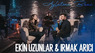 Ekin Uzunlar amp Irmak Arıcı  Ayletme Beni [upl. by Nide]