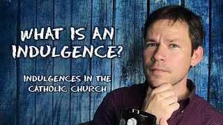 What is an Indulgence Indulgences in the Catholic Church [upl. by Alorac]