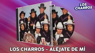 Los Charros  Aléjate De Mi [upl. by Vada560]