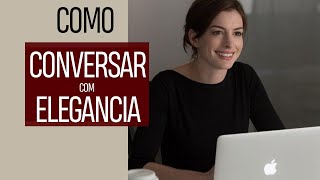 Como Conversar Com Elegância  Fale Como Uma Dama [upl. by Carolynn]