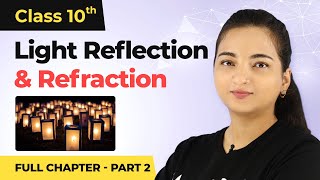 Light Reflection and Refraction Full Chapter Class 10 Physics  CBSE Physics Part 2 202223 [upl. by Lareena]