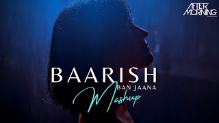 Baarish Ban Jaana Mashup  Aftermorning Chillout  Payal Dev  Stebin Ben [upl. by Nevak]