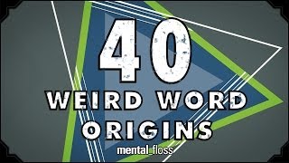 40 Weird Word Origins  mentalfloss on YouTube Ep46 [upl. by Asiat427]