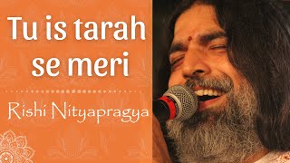 Tu is tarah Devotional Melodies  Rishi Nityapragya [upl. by Traver]