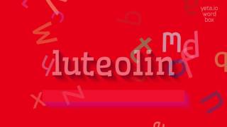 LUTEOLIN  How to pronounce Luteolin [upl. by Garrard734]