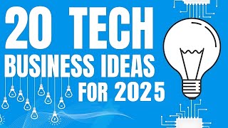 20 Profitable Tech Business Ideas to Start a Business in 2025 [upl. by Wade]