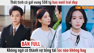 Thất Tình Cô Gái Vung 500 Tỷ Bao Nuôi Trai Đẹp Không Ngờ Cô Thành Vợ Tổng Tài Lúc Nào Không Hay [upl. by Ricker]