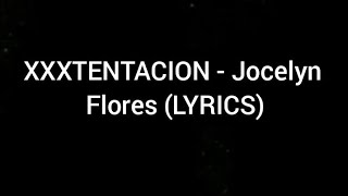 XXXTENTACION  Jocelyn Flores LYRICS [upl. by Vescuso]