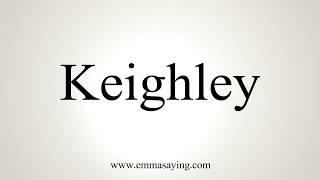 How To Pronounce Keighley [upl. by Ilegna]