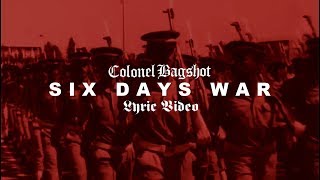 COLONEL BAGSHOT  Six Day War Lyric Video [upl. by Nomra]