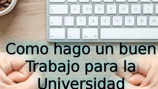 COMO HAGO UN BUEN TRABAJO PARA LA UNIVERSIDAD [upl. by Liagabba]