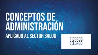 Conceptos de Administración  Aplicado al Sector Salud [upl. by Ailadgim120]