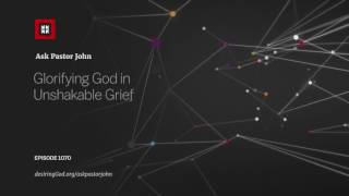 Glorifying God in Unshakable Grief [upl. by Hopfinger368]