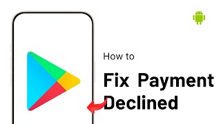 How to Fix Your Payment Method Was Declined Play Store [upl. by Georgine]