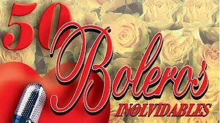 50 Boleros Inolvidables  Los Mejores Boleros [upl. by Machutte]