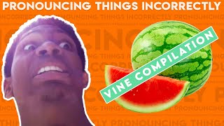 Pronouncing Things Incorrectly Vine Compilation [upl. by Zared]