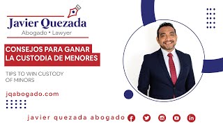 CONSEJOS PARA GANAR LA CUSTODIA DE MENORES JAVIER QUEZADA ABOGADO [upl. by Ayor]