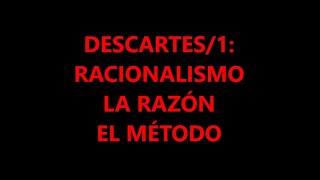 DESCARTES1 EL RACIONALISMO LA RAZÓN Y EL MÉTODO [upl. by Eatnuhs]