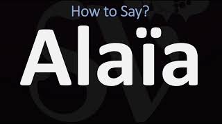 How to Pronounce Alaïa CORRECTLY [upl. by Gerrie]