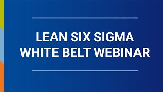 Lean Six Sigma White Belt Webinar [upl. by Ibrad]