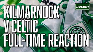 Kilmarnock v Celtic  LIVE FullTime Reaction  A Celtic State of Mind  ACSOM [upl. by Anabel117]