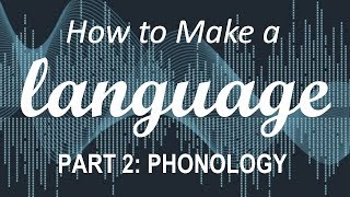 How to Make a Language  Part 2 Phonology [upl. by Cristy774]