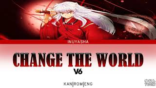 InuYasha  Opening Full 1『Change The World』by V6  Lyrics [upl. by Ahsetra491]