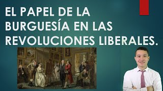 EL PAPEL DE LA BURGUESÍA EN LAS REVOLUCIONES LIBERALES [upl. by Hauhsoj]