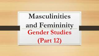 Masculinities and femininity Gender Studies Part 12 [upl. by Iznekcam180]