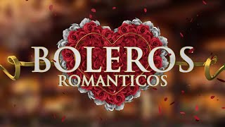 Boleros Románticos  boleros de amor imprescindibles [upl. by Ravid158]