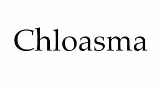 How to Pronounce Chloasma [upl. by Naerda]