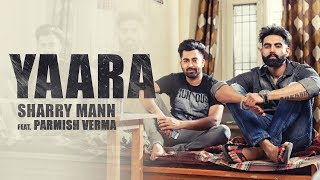 YAARA Full Audio Song Sharry Mann  Parmish Verma  New Punjabi Songs [upl. by Sera]