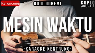 Mesin Waktu  Budi Doremi KARAOKE KENTRUNG [upl. by Gaylor]