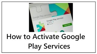 How to Activate Google Play Services [upl. by Nollat]