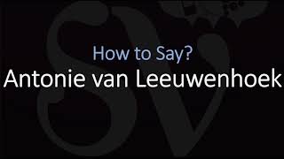 How to Pronounce Antonie van Leeuwenhoek CORRECTLY Dutch Scientist Pronunciation [upl. by Sillek382]