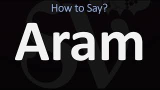 How to Pronounce Aram CORRECTLY [upl. by Amak]