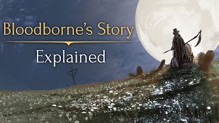 Bloodbornes Story ► Explained [upl. by Nohcim]