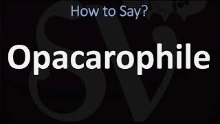 How to Pronounce Opacarophile CORRECTLY [upl. by Phare]