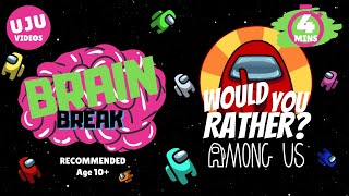 Brain Break  Would You Rather Among Us [upl. by Holden37]