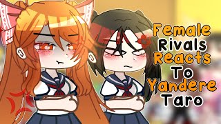 Female Rivals Reacts To Yandere TaroGRCV [upl. by Timrek]