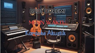 MESIN WAKTU  BUDI DOREMI KARAOKE AKUSTIK [upl. by Rabush]