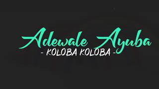 Koloba Koloba  Adewale Ayuba Lyric Video [upl. by Pahl]